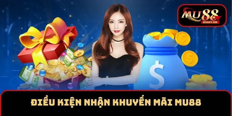 Điều kiện để nhận được ưu đãi hấp dẫn tại MU88