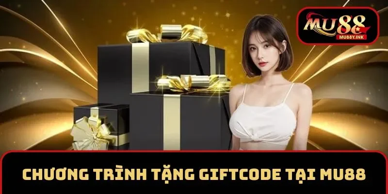 Chương trình tặng Giftcode cho hội viên tại MU88